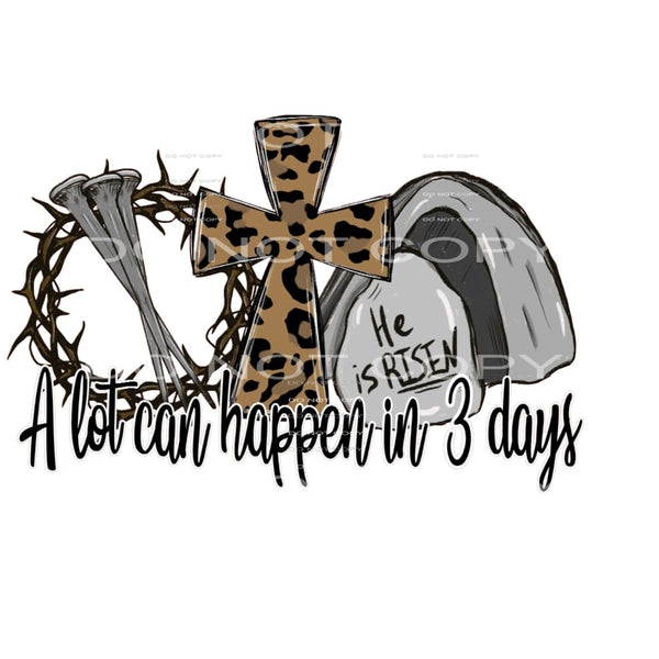 A Lot Can Happen In 3 Days #4383 Sublimation transfers -