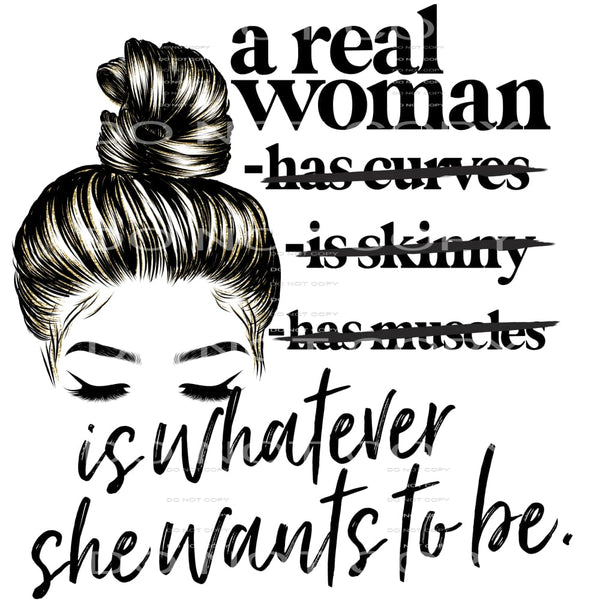 a real woman is whatever she wants to be #6153 Sublimation 