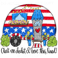 Ain’t No Doubt I Love This Land Patriotic Camper 4th of July