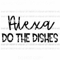 Alexa Do The Dishes Sublimation transfers Heat Transfer