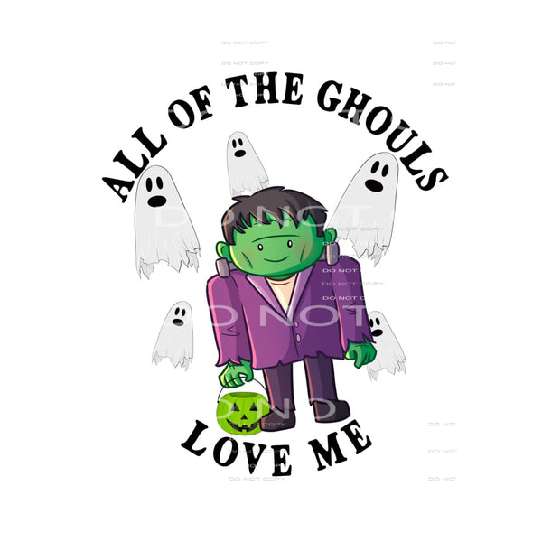 all of the ghouls love me #7790 Sublimation transfers - Heat