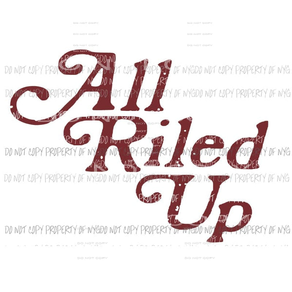ALL RILED UP Sublimation transfers Heat Transfer