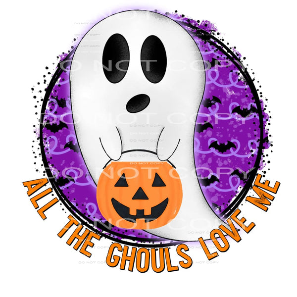 all the ghouls love me #7284 Sublimation transfers - Heat 