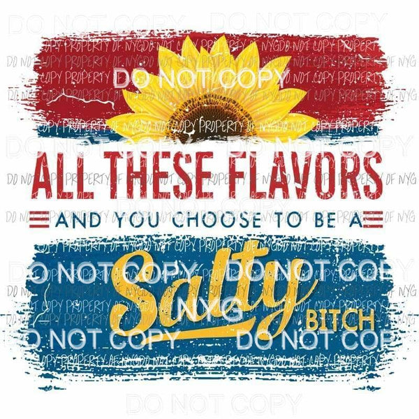 All These Flavors You Choose Salty Bitch Sublimation transfers Heat Transfer