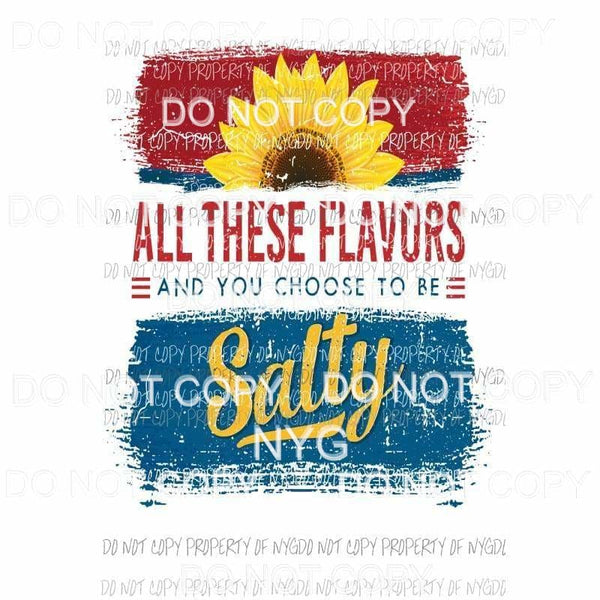 All These Flavors You Choose Salty Sublimation transfers Heat Transfer