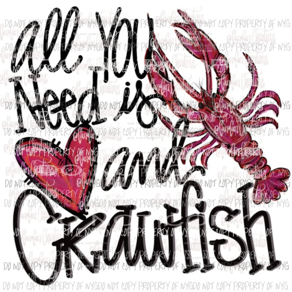 All you need is love and crawfish Hand Drawn Sublimation transfers Heat Transfer