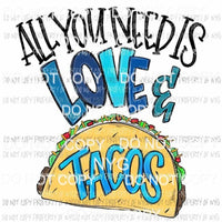 All You Need Is Love & Tacos Sublimation transfers Heat Transfer