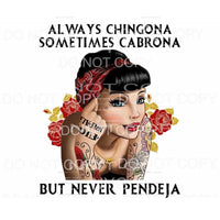 Always Chingona Sometimes Cabrona Never Pendeja Sublimation 