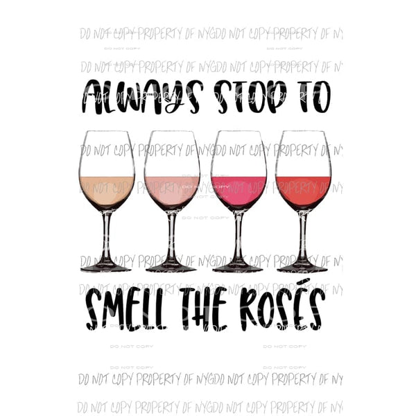 Always stop to smell the roses Sublimation transfers Heat Transfer