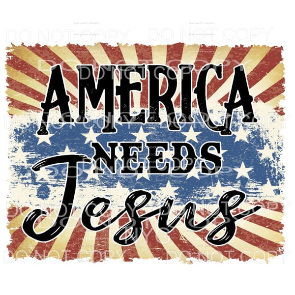 America Needs Jesus Sublimation transfers - Heat Transfer