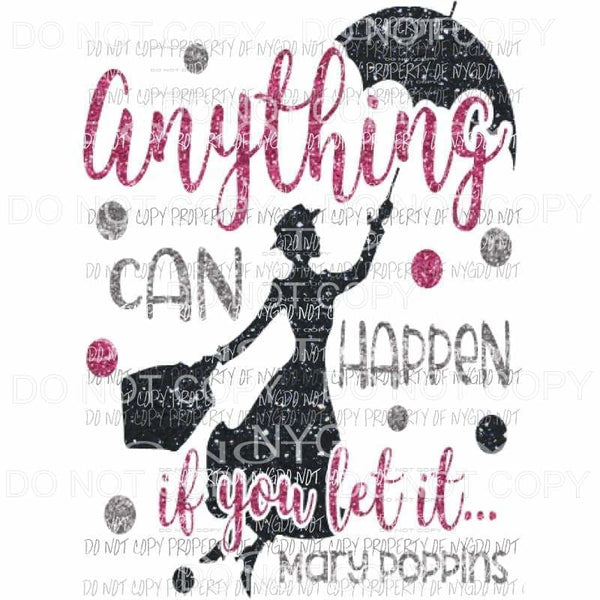 Anything can happen if you let it - mary poppins Sublimation transfers Heat Transfer