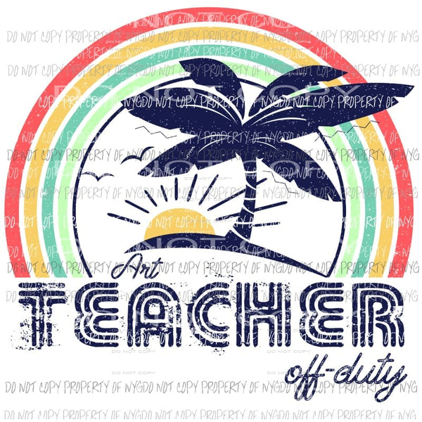 ART Teacher off duty Sublimation transfers Heat Transfer