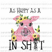 As Happy As A Pig In Shit #3 black letters Sublimation transfers Heat Transfer
