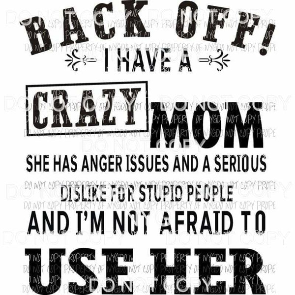 Back Off I Have A Crazy Mom Sublimation transfers Heat Transfer