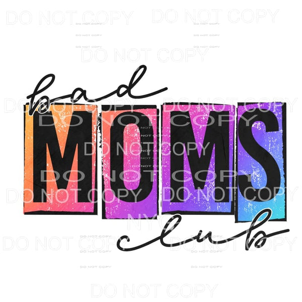 Bad Moms Club Grunge Bright Colors Sublimation transfers - 