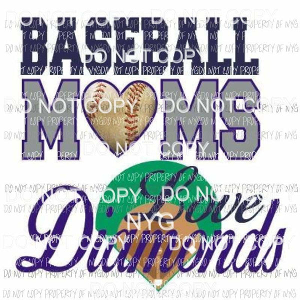 Baseball Moms Love Diamonds Sublimation transfers Heat Transfer
