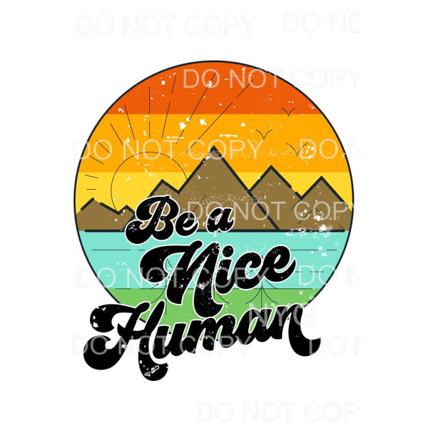 Be A Nice Human # 738 Sublimation transfers - Heat Transfer