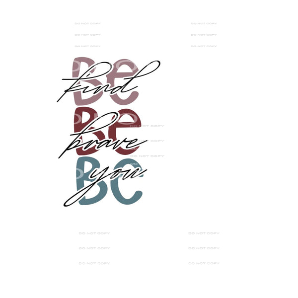be kind be brave be you #6140 Sublimation transfers - Heat 