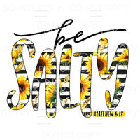 Be Salty Black Stripes Sunflower Sublimation transfers - 