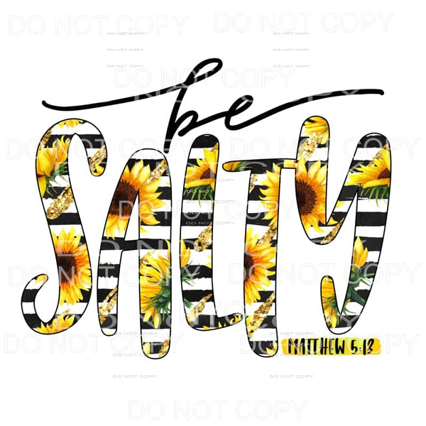 Be Salty Black Stripes Sunflower Sublimation transfers - 