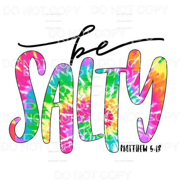 Be Salty Tie Dye Sublimation transfers - Heat Transfer