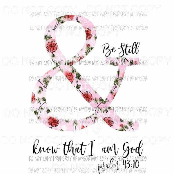 Be Still & Know That I Am God Psalms 43:10 floral Sublimation transfers Heat Transfer
