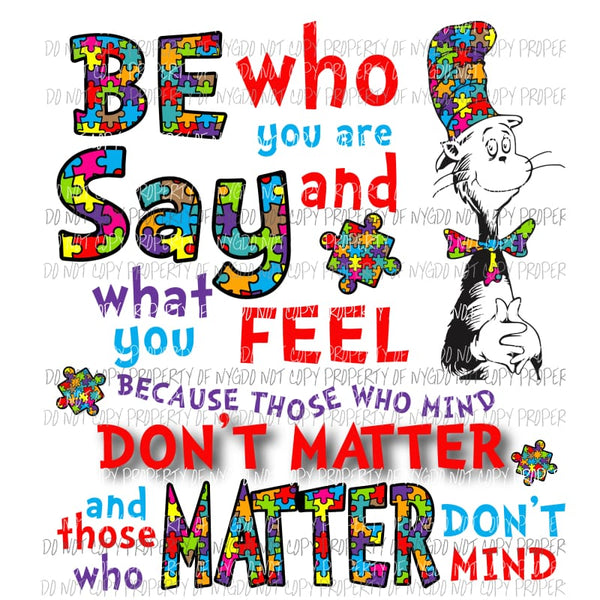 Be Who You Are Say What You Feel Dr Suess Autism Sublimation transfers Heat Transfer