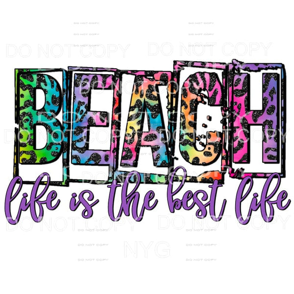 Beach Life Is The Best Life Rainbow Leopard Sublimation 