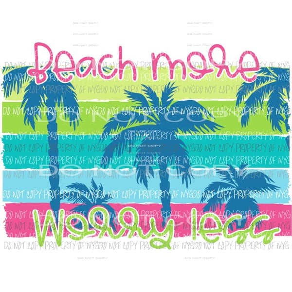 Beach More Worry Less #1 palm trees bright Sublimation transfers Heat Transfer