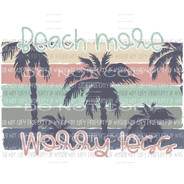 Beach More Worry Less #2 palm trees Sublimation transfers Heat Transfer