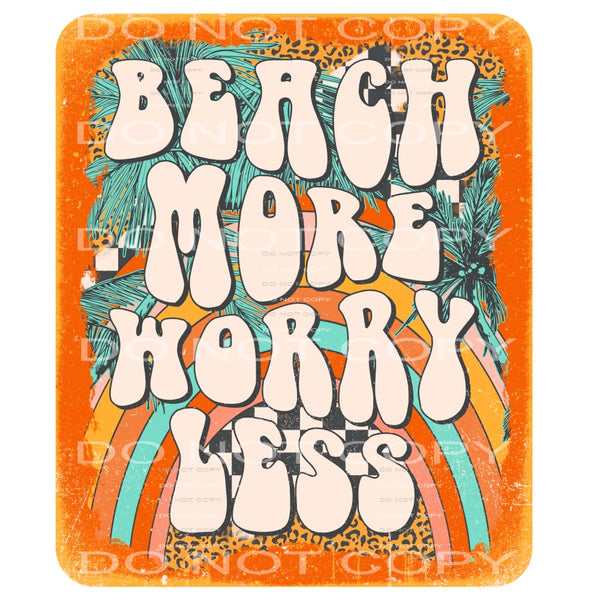 beach more worry less #6517 Sublimation transfers - Heat 