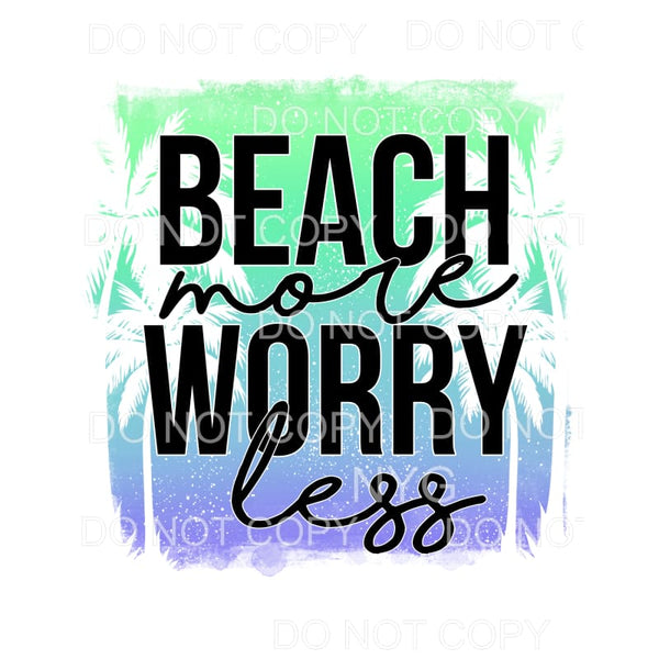 Beach More Worry Less Palm Trees Green Blue Sublimation 