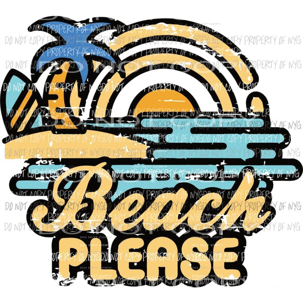 Beach Please #1 retro grunge Sublimation transfers Heat Transfer