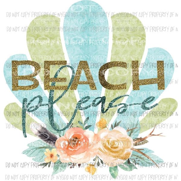 Beach Please Sublimation transfers Heat Transfer