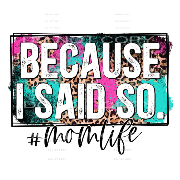 because I said so #4725 Sublimation transfers - Heat 