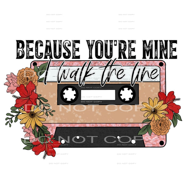 because you’re mine I walk the line #6420 Sublimation 