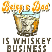 being a dad is whiskey business #6661 Sublimation transfers 