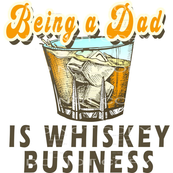 being a dad is whiskey business #6661 Sublimation transfers 