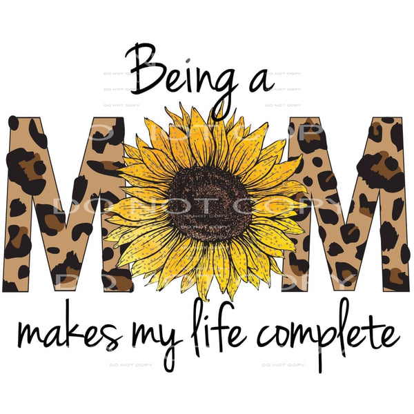 being a mom makes my life complete #6033 Sublimation 