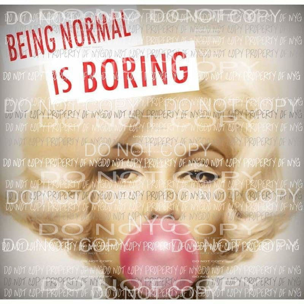 Being normal is boring Monroe Sublimation transfers Heat Transfer