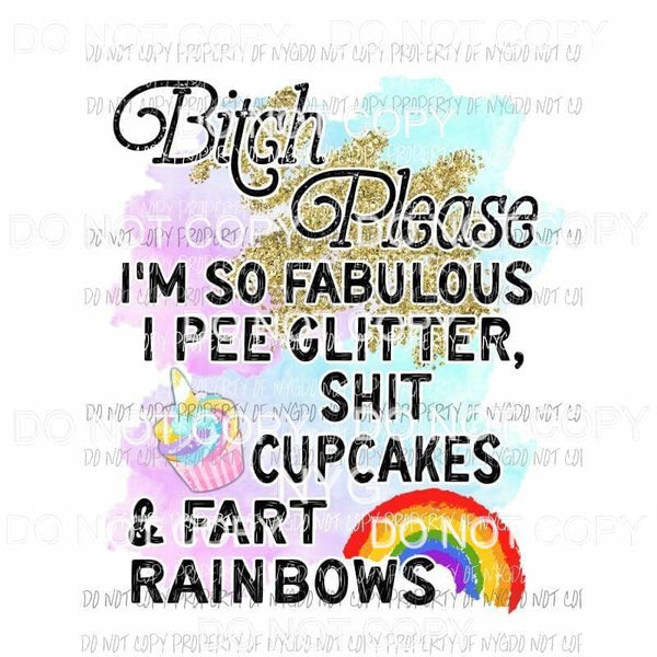 Bitch Please Im So Fabulous cupcake rainbow gold Sublimation transfers Heat Transfer