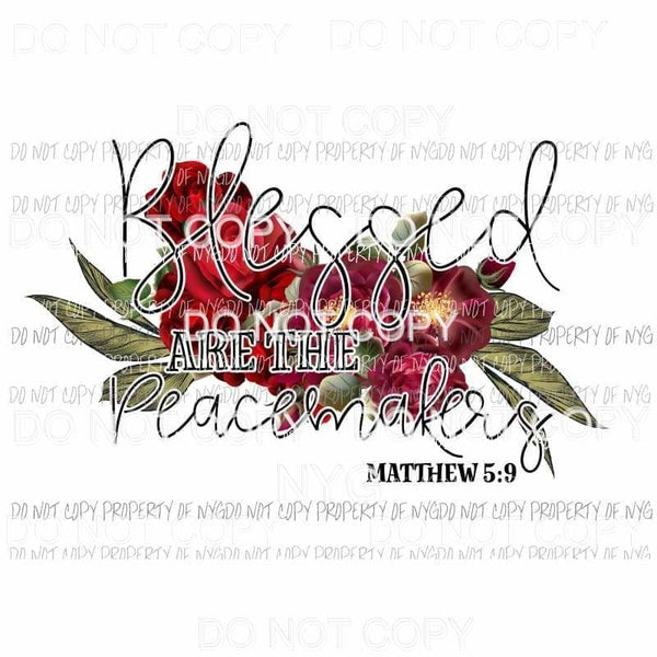 Blessed Are The Peacemakers #2 flowers Sublimation transfers Heat Transfer