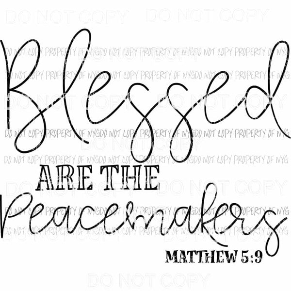 Blessed Are The Peacemakers Matthew 5:9 Sublimation transfers Heat Transfer