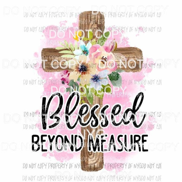Blessed Beyond Measure floral wooden cross Sublimation transfers Heat Transfer