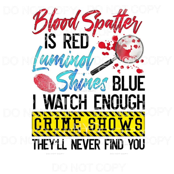 Blood Splatter Is Red Crime Shows Sublimation transfers - 