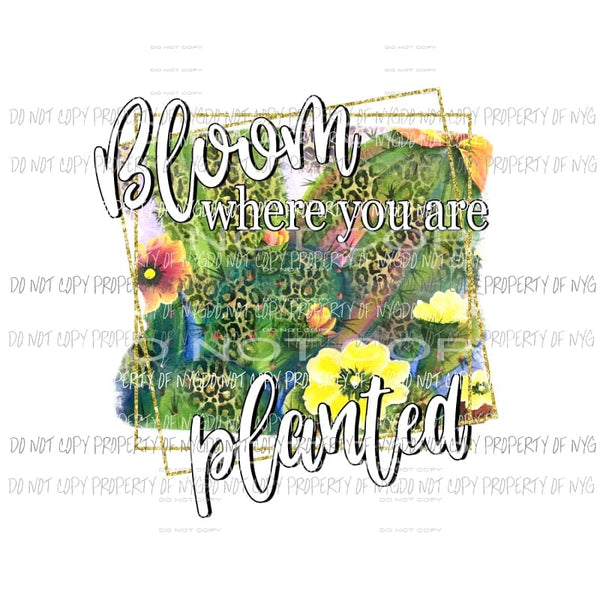 Bloom Where You Are Planted cactus flower leopard Sublimation transfers Heat Transfer