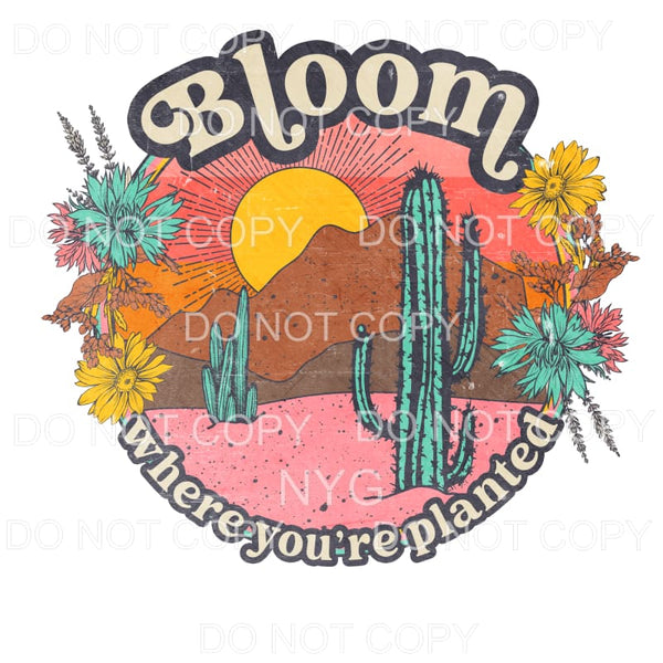 Bloom Where You Are Planted Desert Sublimation transfers - 