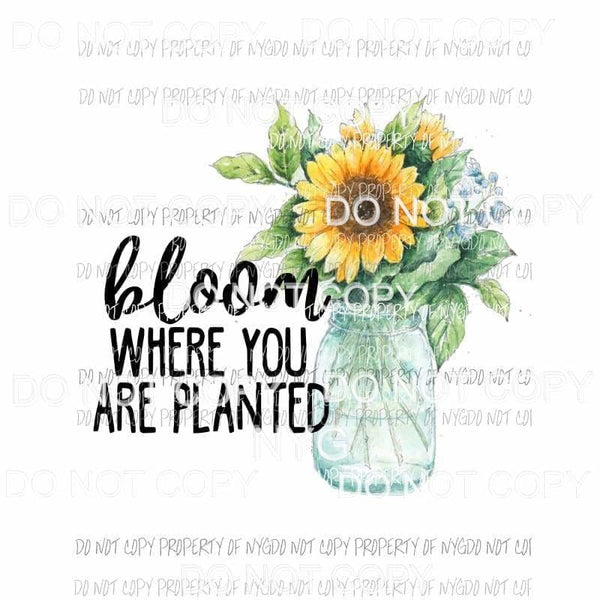 Bloom Where You Are Planted mason jar sunflowers Sublimation transfers Heat Transfer
