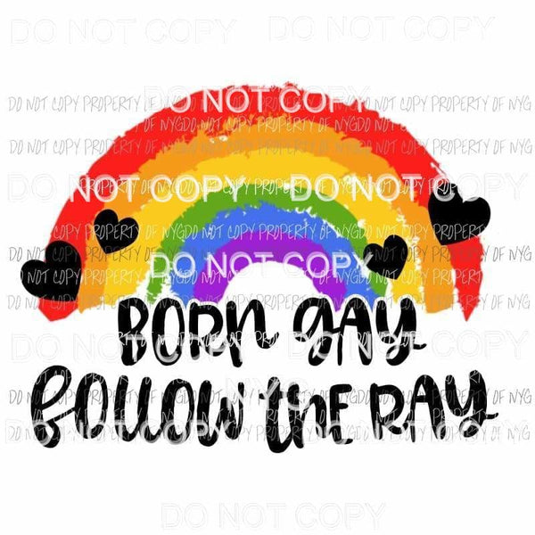 Born Gay Follow The Ray rainbow Sublimation transfers Heat Transfer