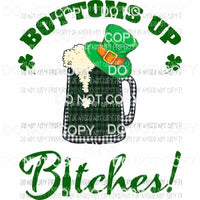 bottoms up bitches beer Sublimation transfers Heat Transfer